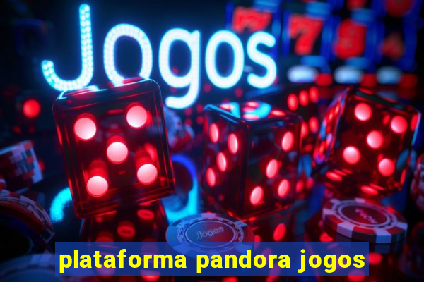 plataforma pandora jogos